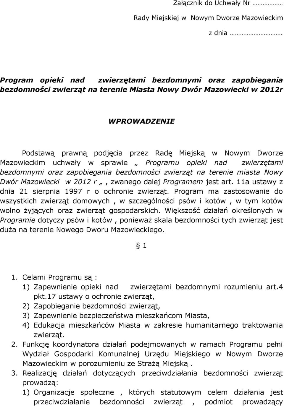 Mazowieckim uchwały w sprawie Programu opieki nad zwierzętami bezdomnymi oraz zapobiegania bezdomności zwierząt na terenie miasta Nowy Dwór Mazowiecki w 2012 r, zwanego dalej Programem jest art.