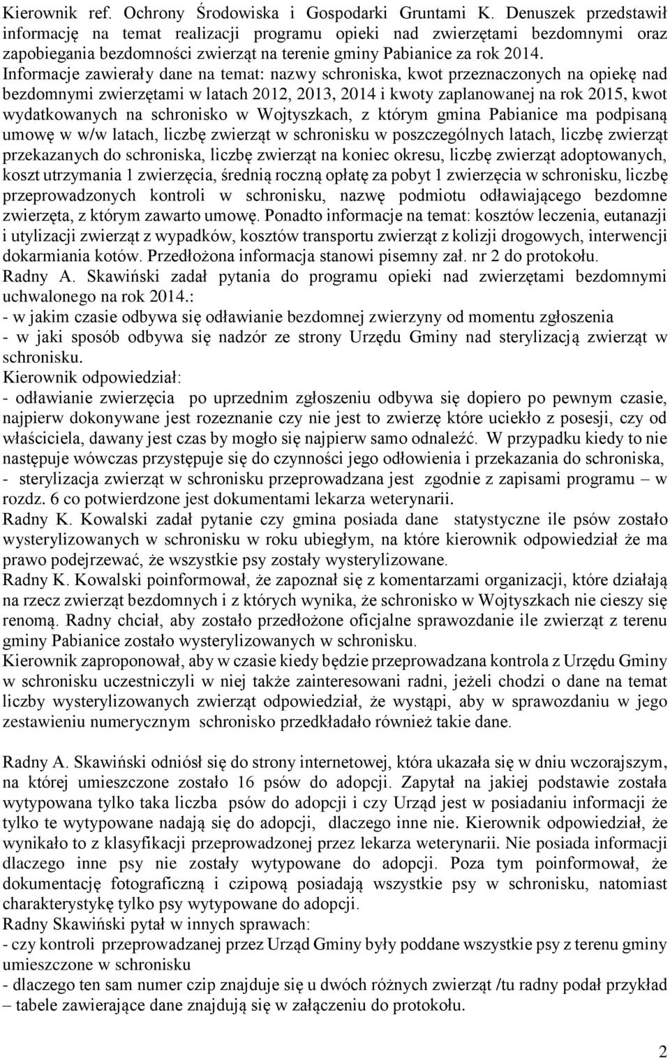 Informacje zawierały dane na temat: nazwy schroniska, kwot przeznaczonych na opiekę nad bezdomnymi zwierzętami w latach 2012, 2013, 2014 i kwoty zaplanowanej na rok 2015, kwot wydatkowanych na