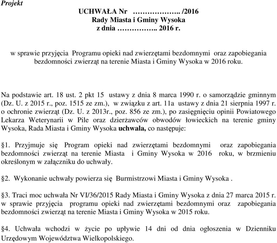 2 pkt 15 ustawy z dnia 8 marca 1990 r. o samorządzie gminnym (Dz. U. z 2015 r., poz. 1515 ze zm.), w związku z art. 11a ustawy z dnia 21 sierpnia 1997 r. o ochronie zwierząt (Dz. U. z 2013r., poz. 856 ze zm.