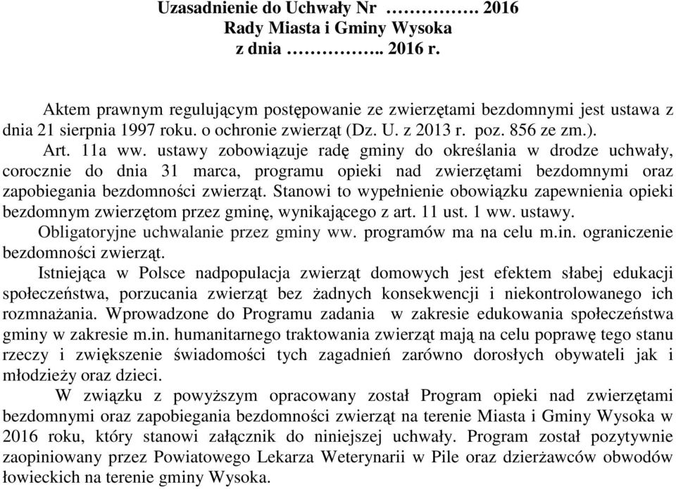 ustawy zobowiązuje radę gminy do określania w drodze uchwały, corocznie do dnia 31 marca, programu opieki nad zwierzętami bezdomnymi oraz zapobiegania bezdomności zwierząt.