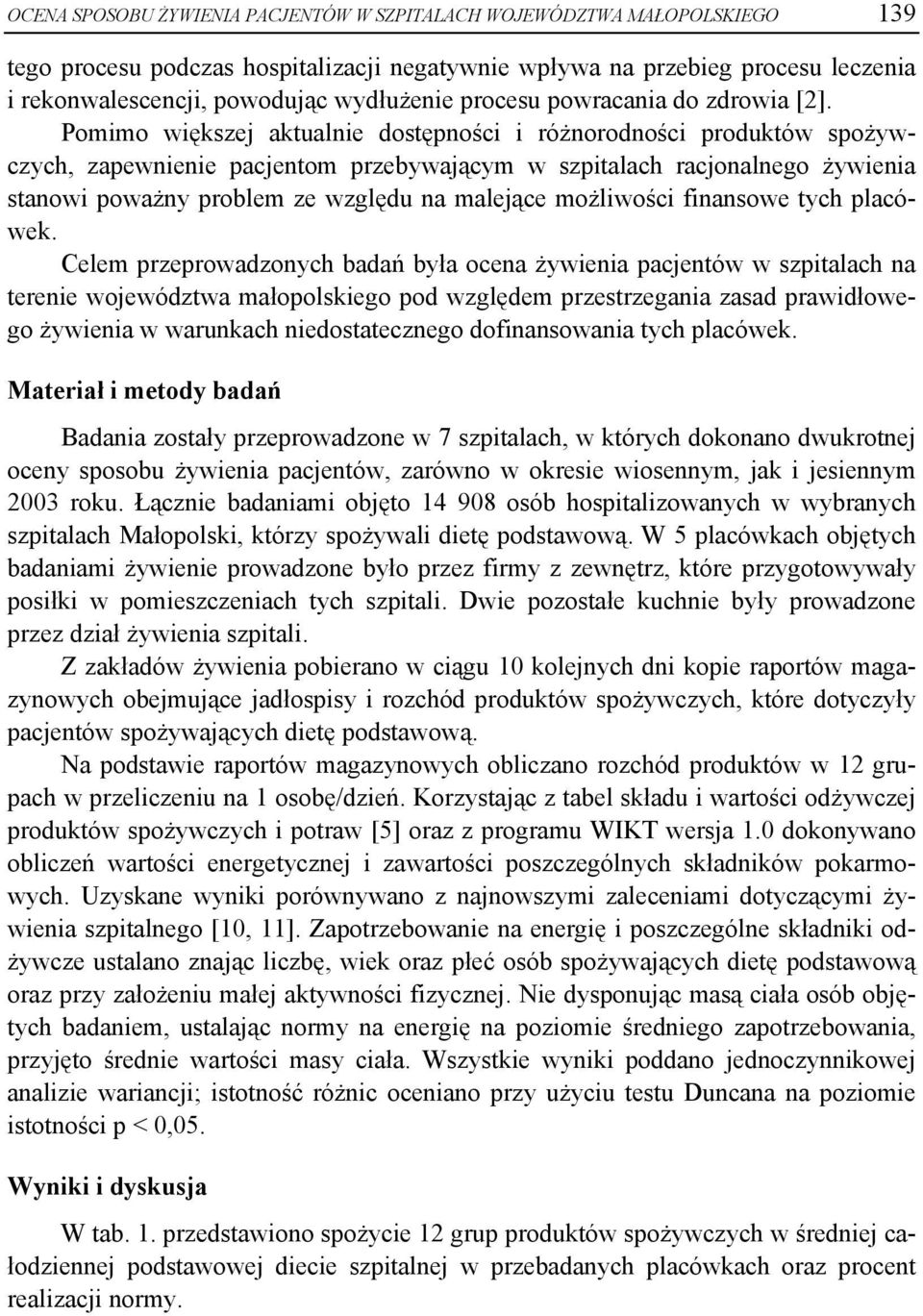 Pomimo większej aktualnie dostępności i różnorodności produktów spożywczych, zapewnienie pacjentom przebywającym w szpitalach racjonalnego żywienia stanowi poważny problem ze względu na malejące