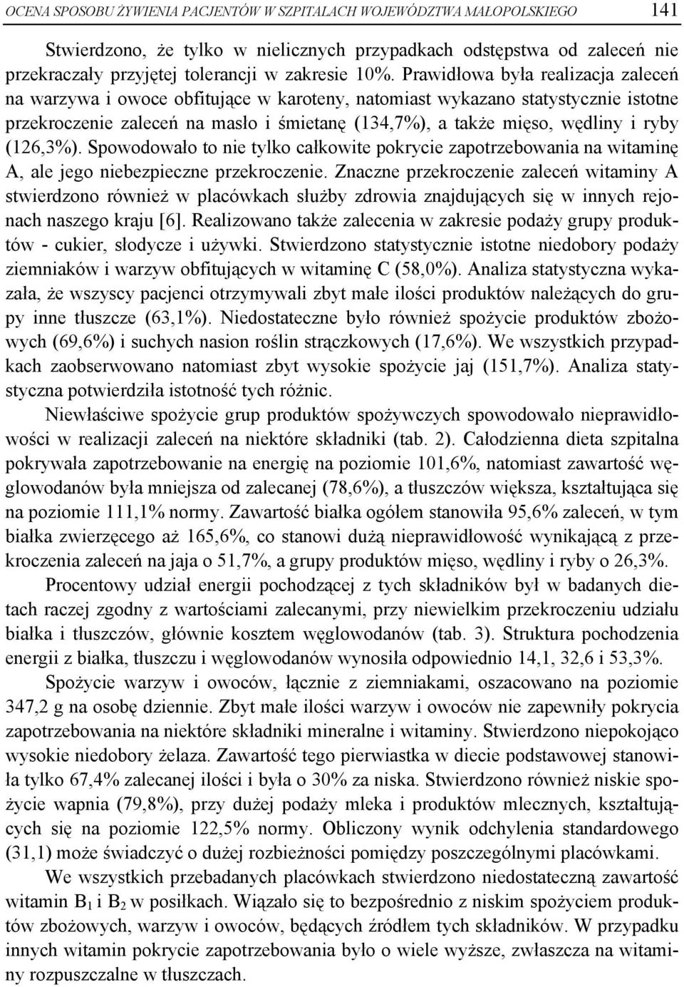 (126,3%). Spowodowało to nie tylko całkowite pokrycie zapotrzebowania na witaminę A, ale jego niebezpieczne przekroczenie.