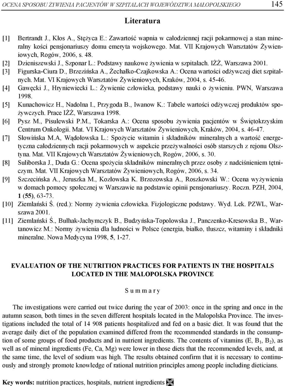 , Szponar L.: Podstawy naukowe żywienia w szpitalach. IŻŻ, Warszawa 2001. [3] Figurska-Ciura D., Brzezińska A., Żechałko-Czajkowska A.: Ocena wartości odżywczej diet szpitalnych. Mat.