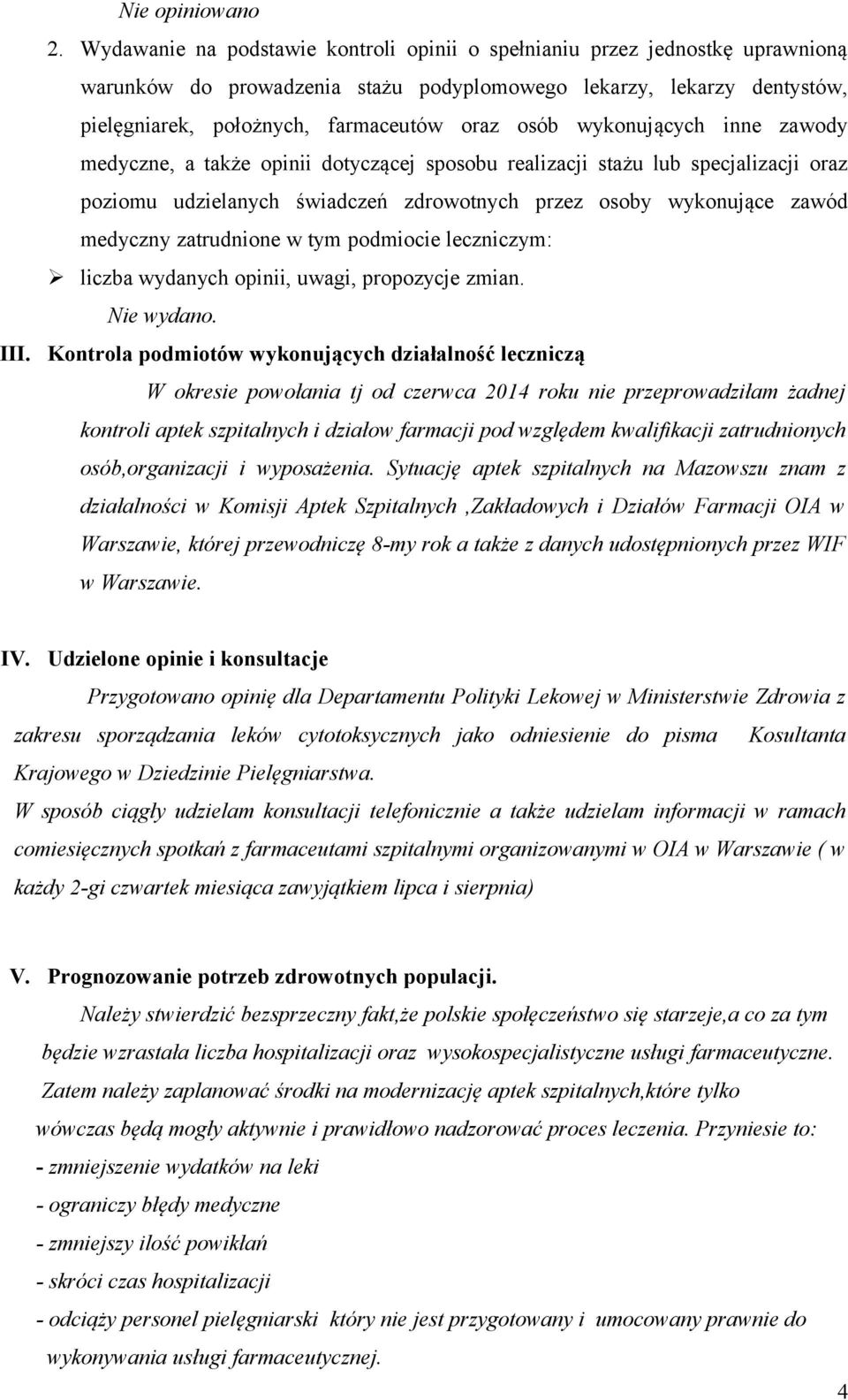 wykonujących inne zawody medyczne, a także opinii dotyczącej sposobu realizacji stażu lub specjalizacji oraz poziomu udzielanych świadczeń zdrowotnych przez osoby wykonujące zawód medyczny