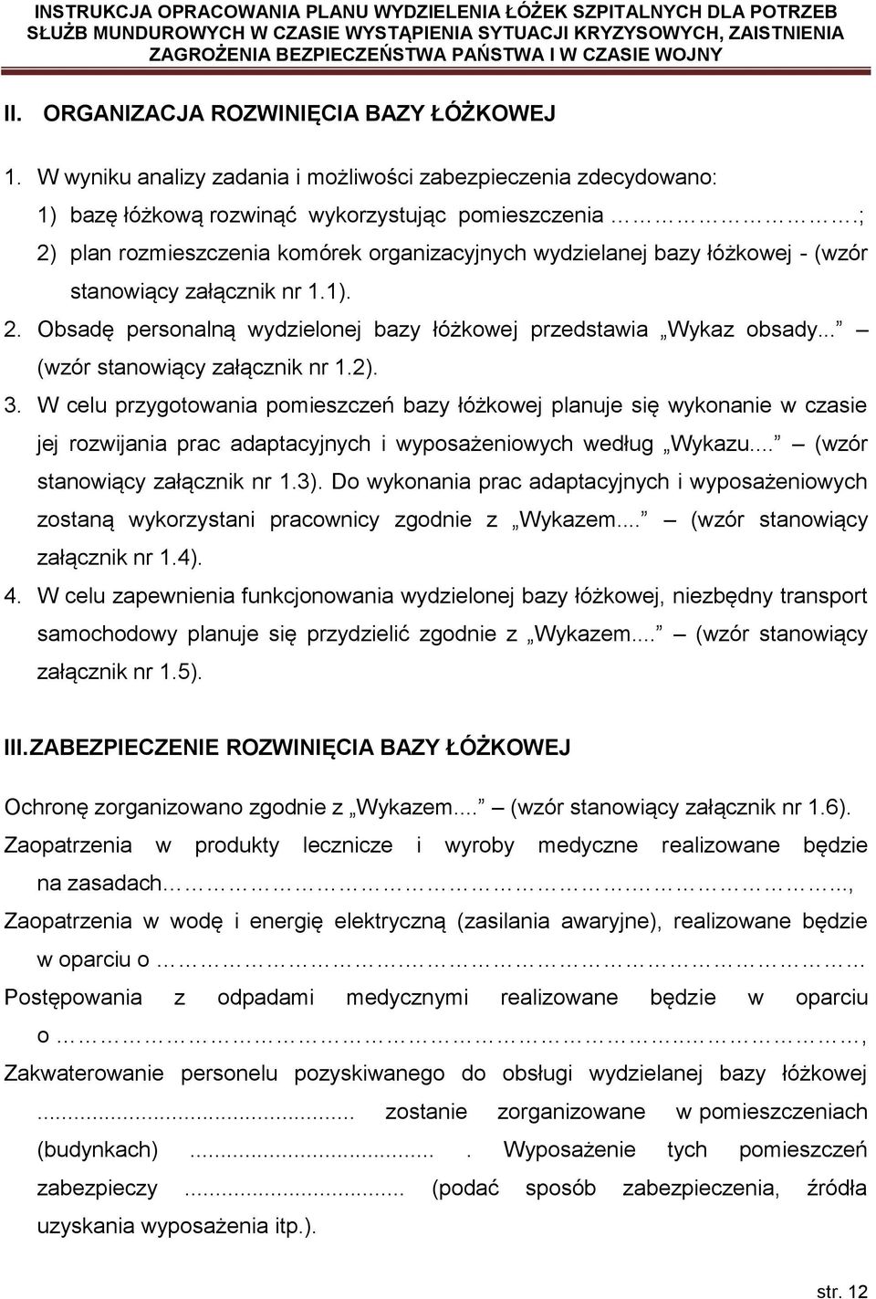 .. (wzór stanowiący załącznik nr 1.2). 3. W celu przygotowania pomieszczeń bazy łóżkowej planuje się wykonanie w czasie jej rozwijania prac adaptacyjnych i wyposażeniowych według Wykazu.