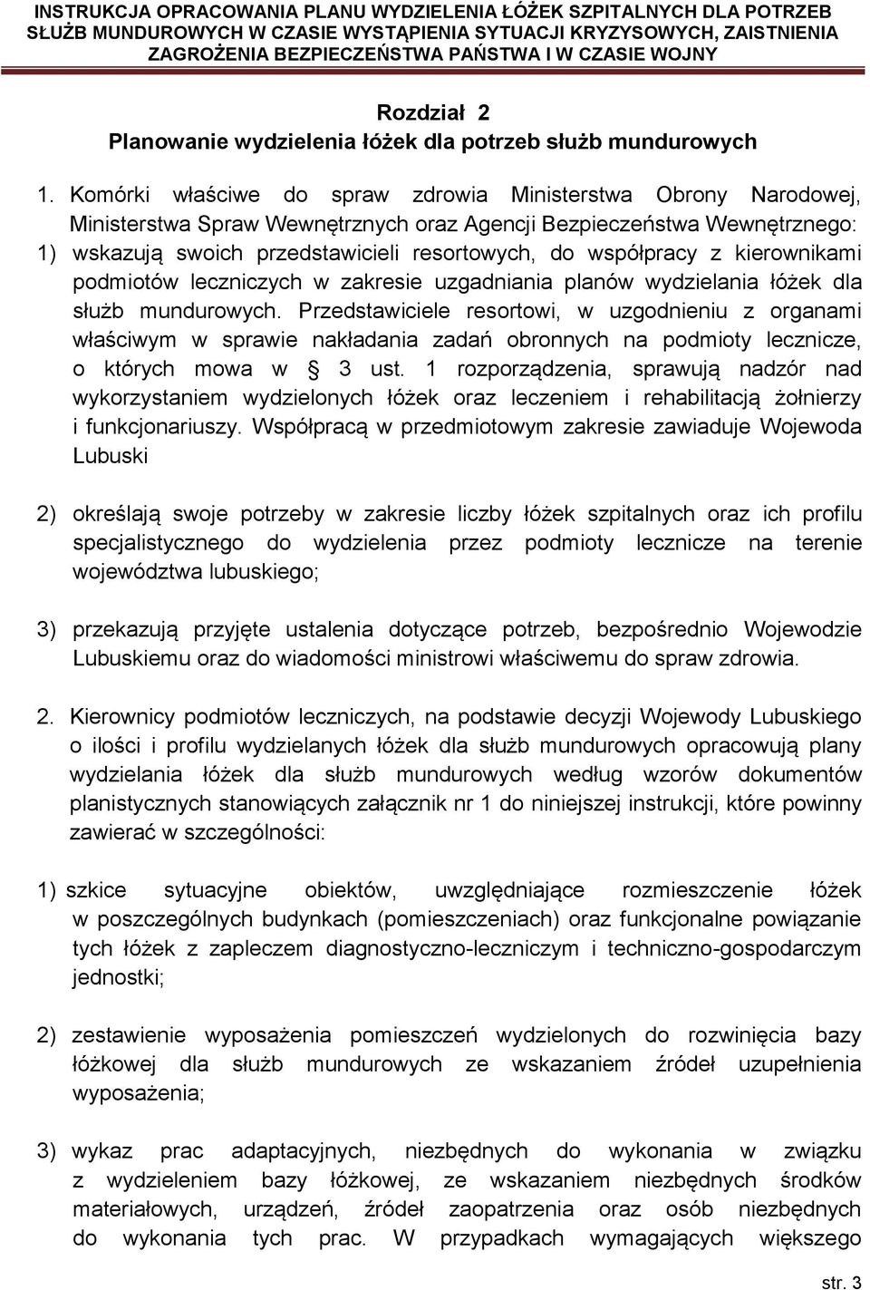 współpracy z kierownikami podmiotów leczniczych w zakresie uzgadniania planów wydzielania łóżek dla służb mundurowych.