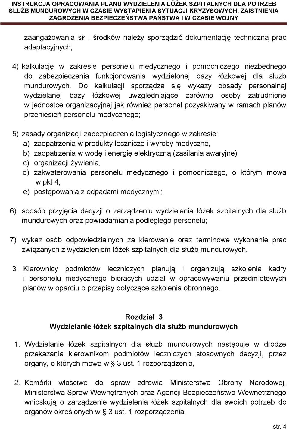 Do kalkulacji sporządza się wykazy obsady personalnej wydzielanej bazy łóżkowej uwzględniające zarówno osoby zatrudnione w jednostce organizacyjnej jak również personel pozyskiwany w ramach planów