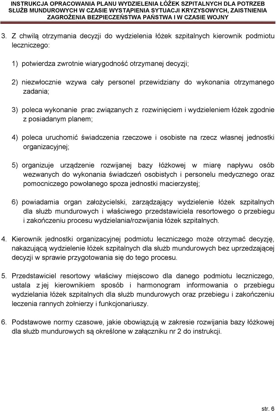 na rzecz własnej jednostki organizacyjnej; 5) organizuje urządzenie rozwijanej bazy łóżkowej w miarę napływu osób wezwanych do wykonania świadczeń osobistych i personelu medycznego oraz pomocniczego