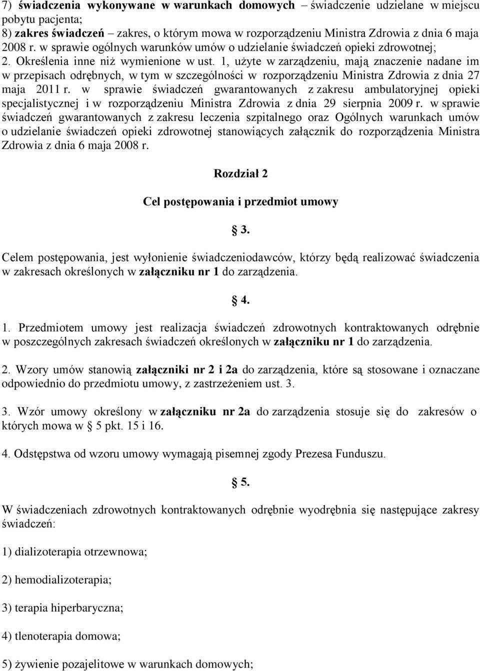 1, użyte w zarządzeniu, mają znaczenie nadane im w przepisach odrębnych, w tym w szczególności w rozporządzeniu Ministra Zdrowia z dnia 27 maja 2011 r.