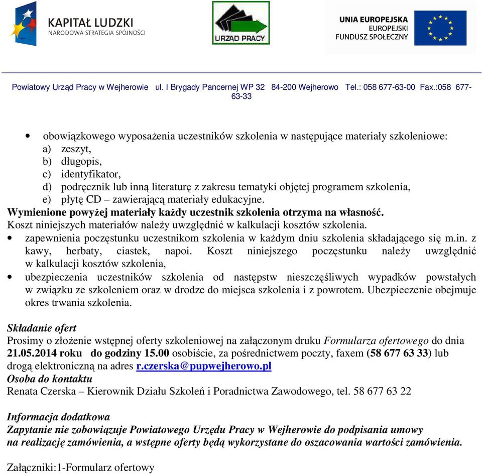 Koszt niniejszych materiałów należy uwzględnić w kalkulacji kosztów szkolenia. zapewnienia poczęstunku uczestnikom szkolenia w każdym dniu szkolenia składającego się m.in. z kawy, herbaty, ciastek, napoi.