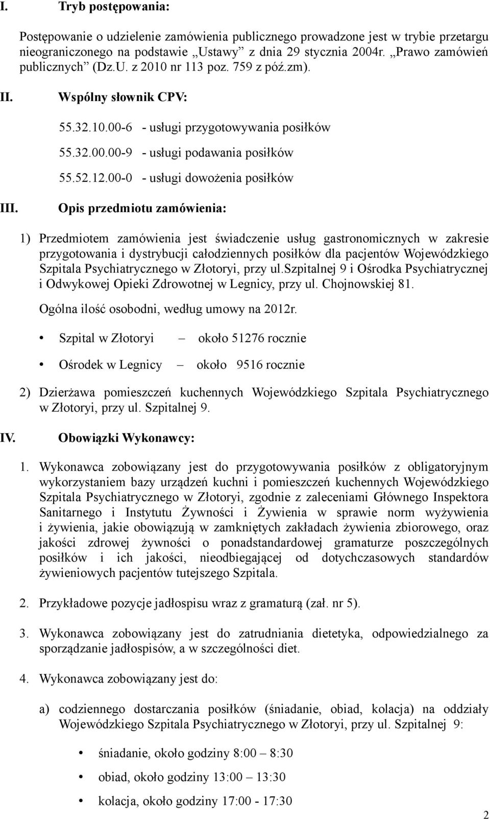 Opis przedmiotu zamówienia: 1) Przedmiotem zamówienia jest świadczenie usług gastronomicznych w zakresie przygotowania i dystrybucji całodziennych posiłków dla pacjentów Wojewódzkiego Szpitala