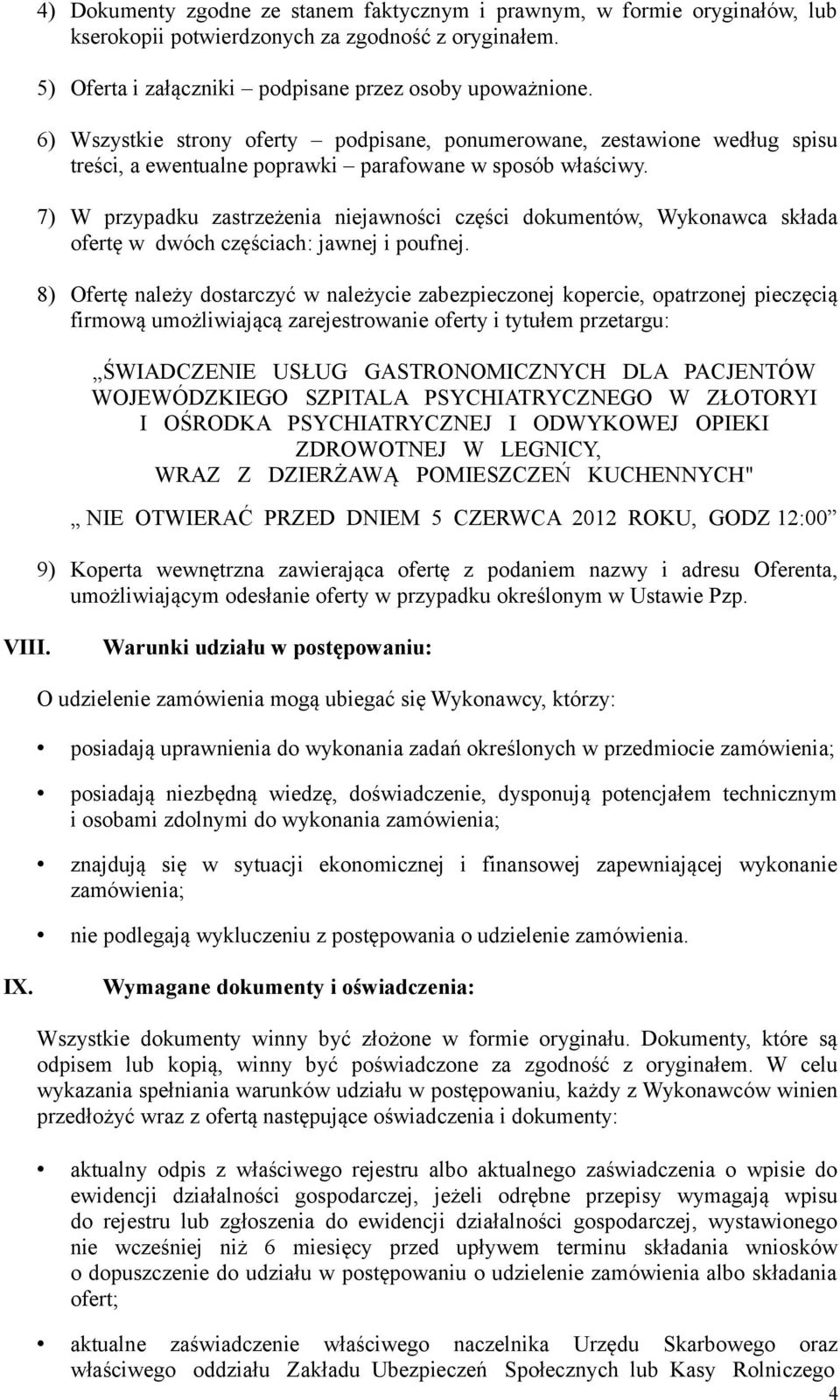 7) W przypadku zastrzeżenia niejawności części dokumentów, Wykonawca składa ofertę w dwóch częściach: jawnej i poufnej.