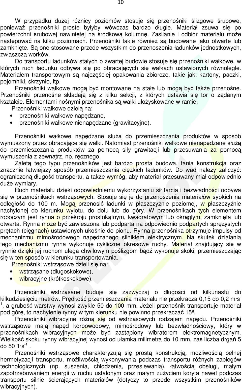 Przenośniki takie równieŝ są budowane jako otwarte lub zamknięte. Są one stosowane przede wszystkim do przenoszenia ładunków jednostkowych, zwłaszcza worków.