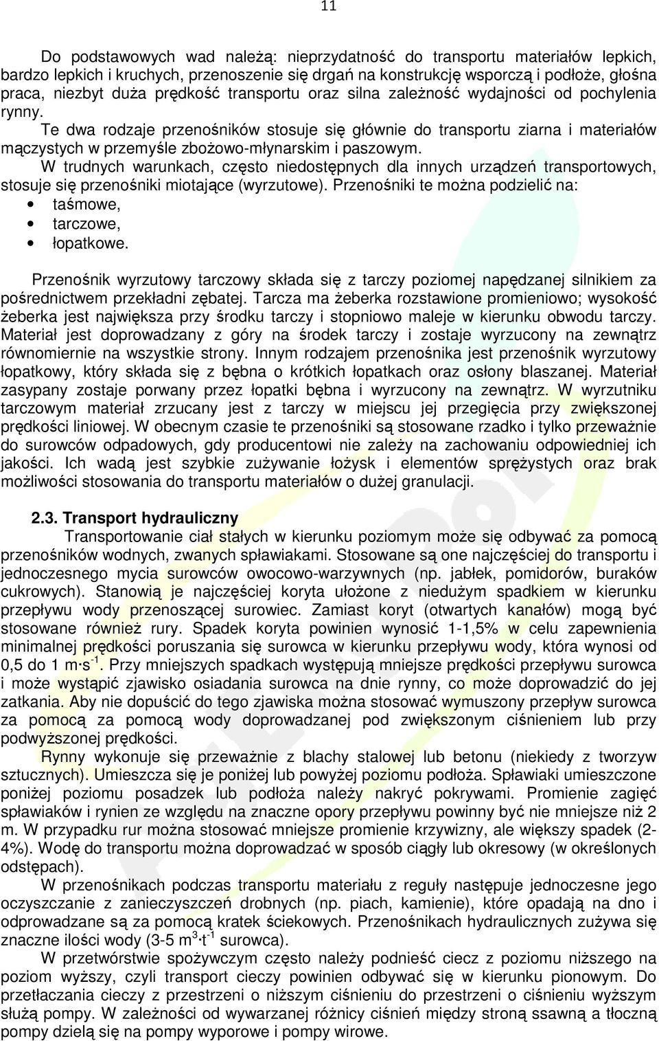 Te dwa rodzaje przenośników stosuje się głównie do transportu ziarna i materiałów mączystych w przemyśle zboŝowo-młynarskim i paszowym.