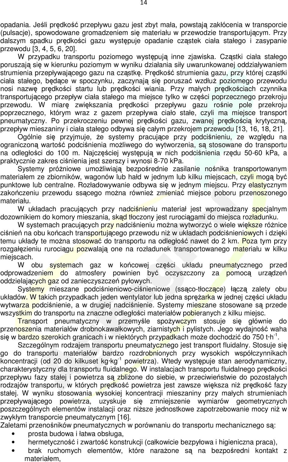 Cząstki ciała stałego poruszają się w kierunku poziomym w wyniku działania siły uwarunkowanej oddziaływaniem strumienia przepływającego gazu na cząstkę.