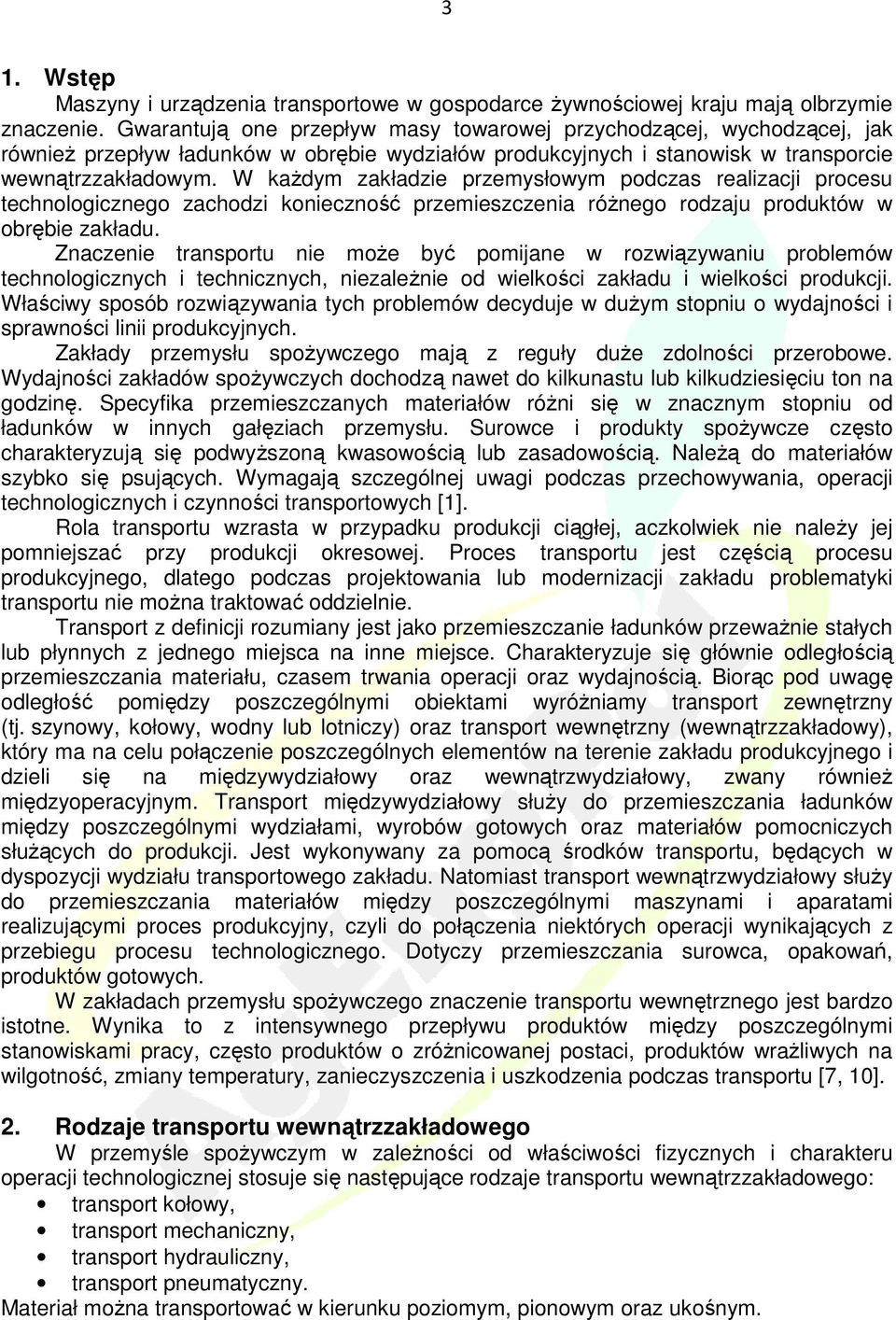 W kaŝdym zakładzie przemysłowym podczas realizacji procesu technologicznego zachodzi konieczność przemieszczenia róŝnego rodzaju produktów w obrębie zakładu.