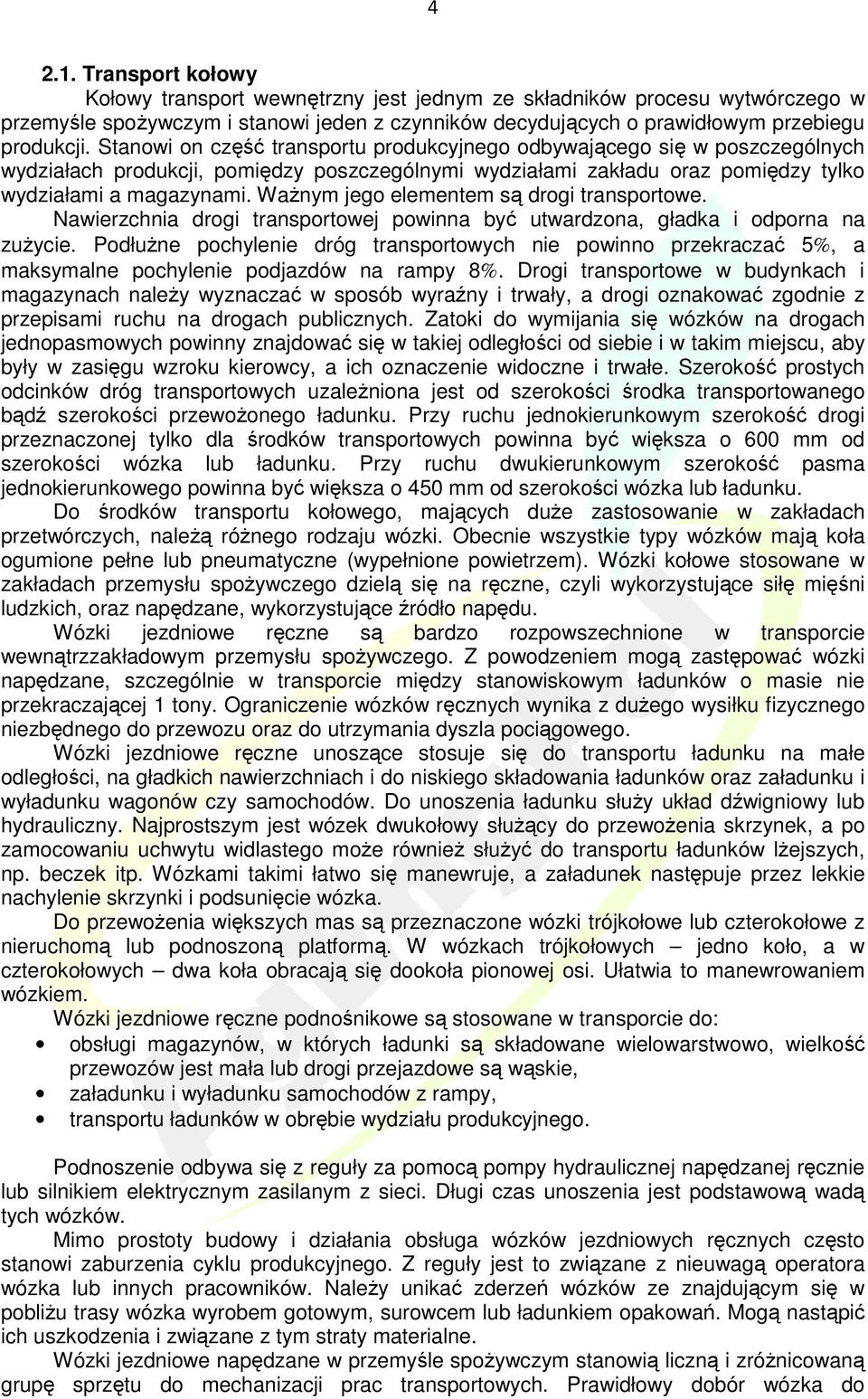 WaŜnym jego elementem są drogi transportowe. Nawierzchnia drogi transportowej powinna być utwardzona, gładka i odporna na zuŝycie.