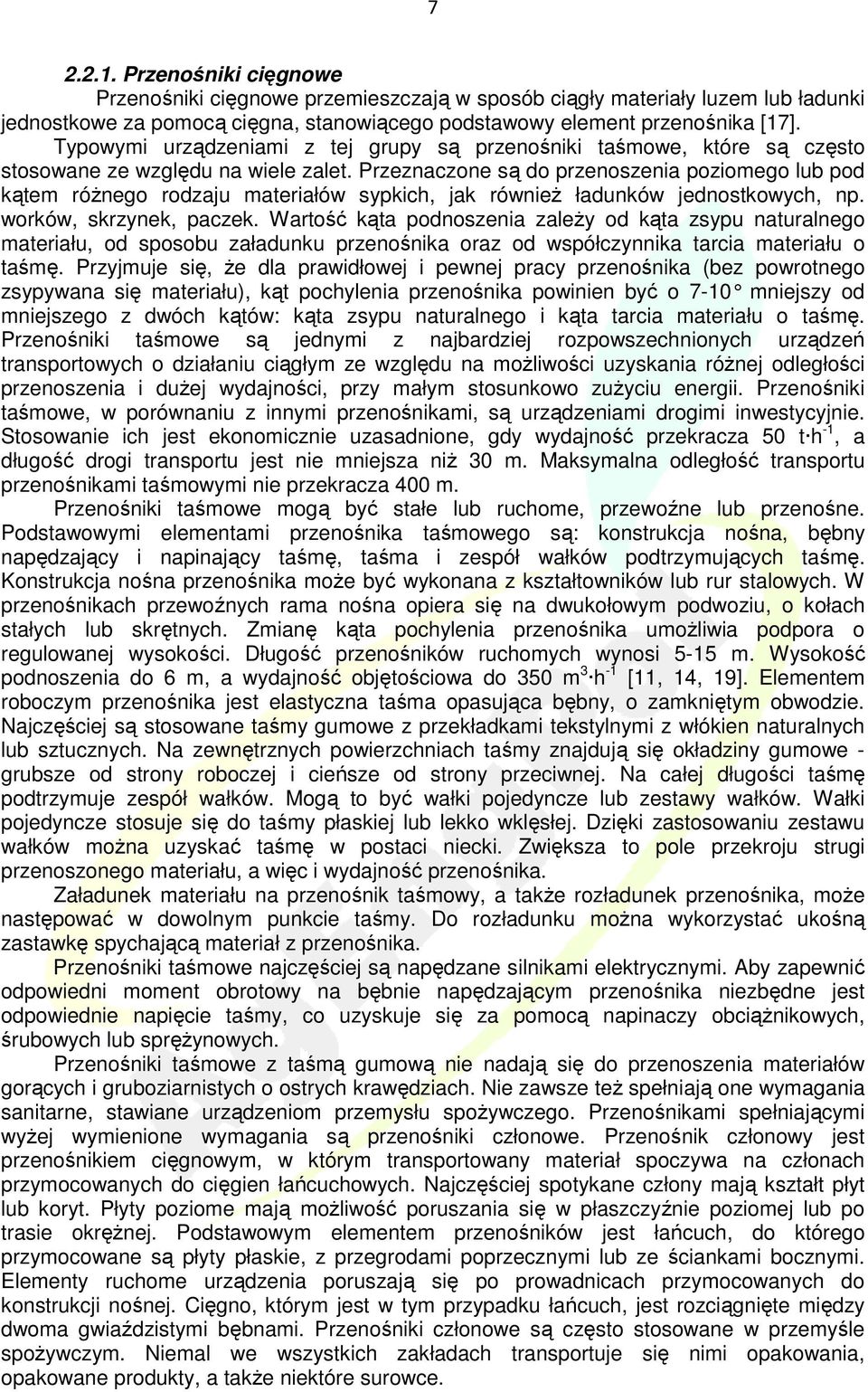 Przeznaczone są do przenoszenia poziomego lub pod kątem róŝnego rodzaju materiałów sypkich, jak równieŝ ładunków jednostkowych, np. worków, skrzynek, paczek.