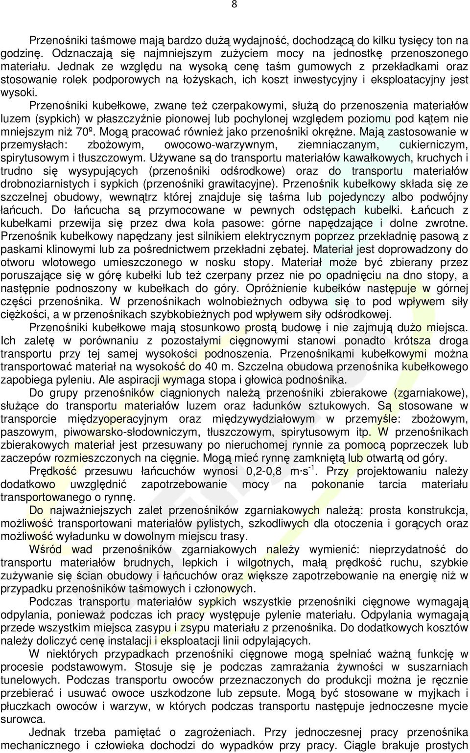 Przenośniki kubełkowe, zwane teŝ czerpakowymi, słuŝą do przenoszenia materiałów luzem (sypkich) w płaszczyźnie pionowej lub pochylonej względem poziomu pod kątem nie mniejszym niŝ 70º.