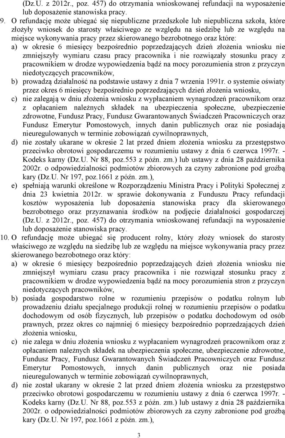 skierowanego bezrobotnego oraz które: a) w okresie 6 miesięcy bezpośrednio poprzedzających dzień złożenia wniosku nie zmniejszyły wymiaru czasu pracy pracownika i nie rozwiązały stosunku pracy z