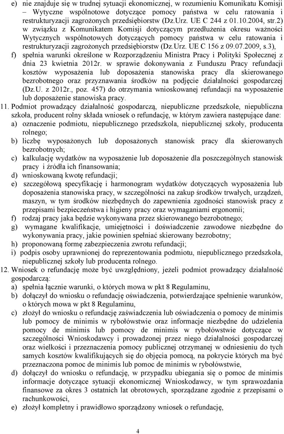 2) w związku z Komunikatem Komisji dotyczącym przedłużenia okresu ważności Wytycznych wspólnotowych dotyczących pomocy państwa w celu ratowania i restrukturyzacji zagrożonych przedsiębiorstw (Dz.Urz.