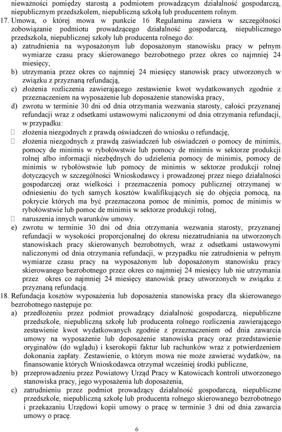 rolnego do: a) zatrudnienia na wyposażonym lub doposażonym stanowisku pracy w pełnym wymiarze czasu pracy skierowanego bezrobotnego przez okres co najmniej 24 miesięcy, b) utrzymania przez okres co