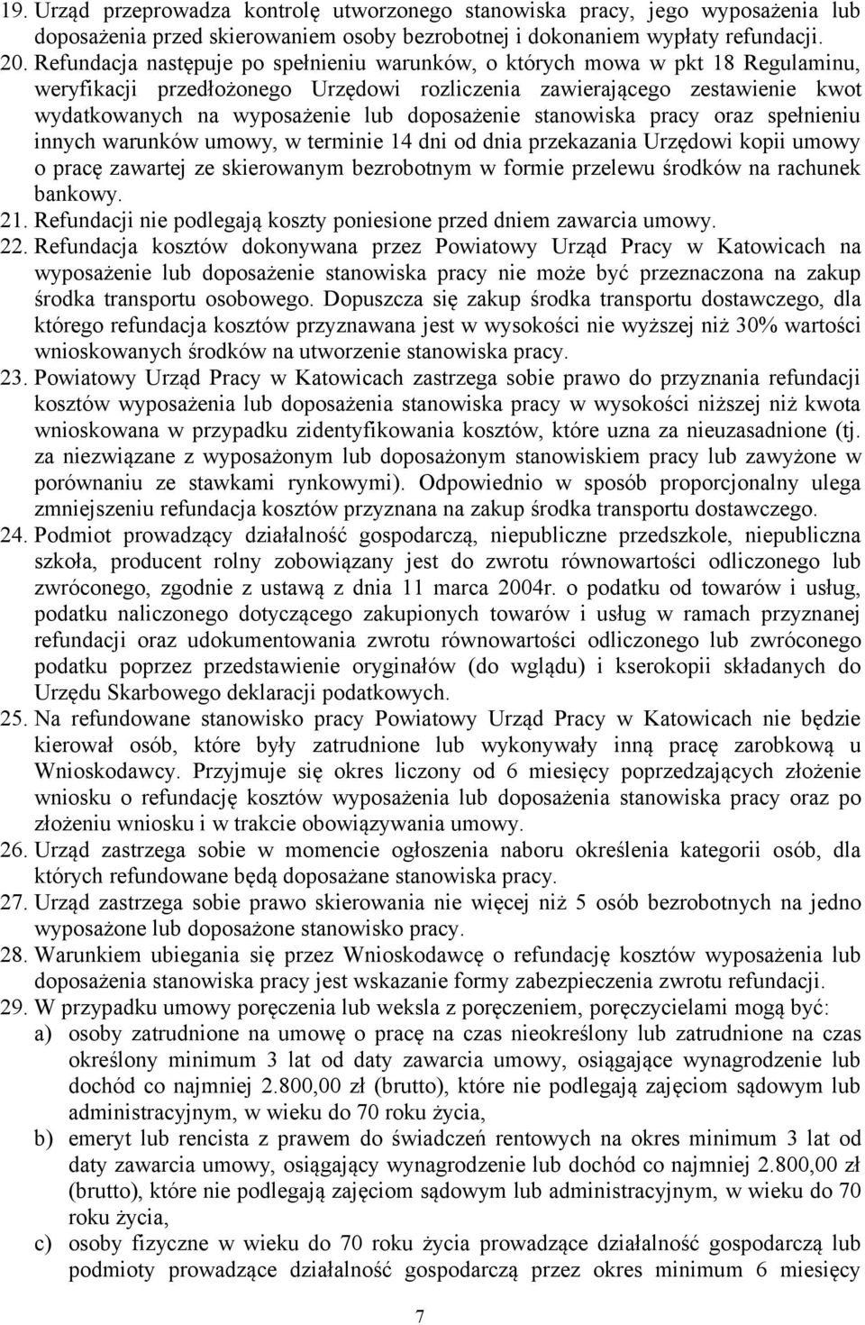 doposażenie stanowiska pracy oraz spełnieniu innych warunków umowy, w terminie 14 dni od dnia przekazania Urzędowi kopii umowy o pracę zawartej ze skierowanym bezrobotnym w formie przelewu środków na