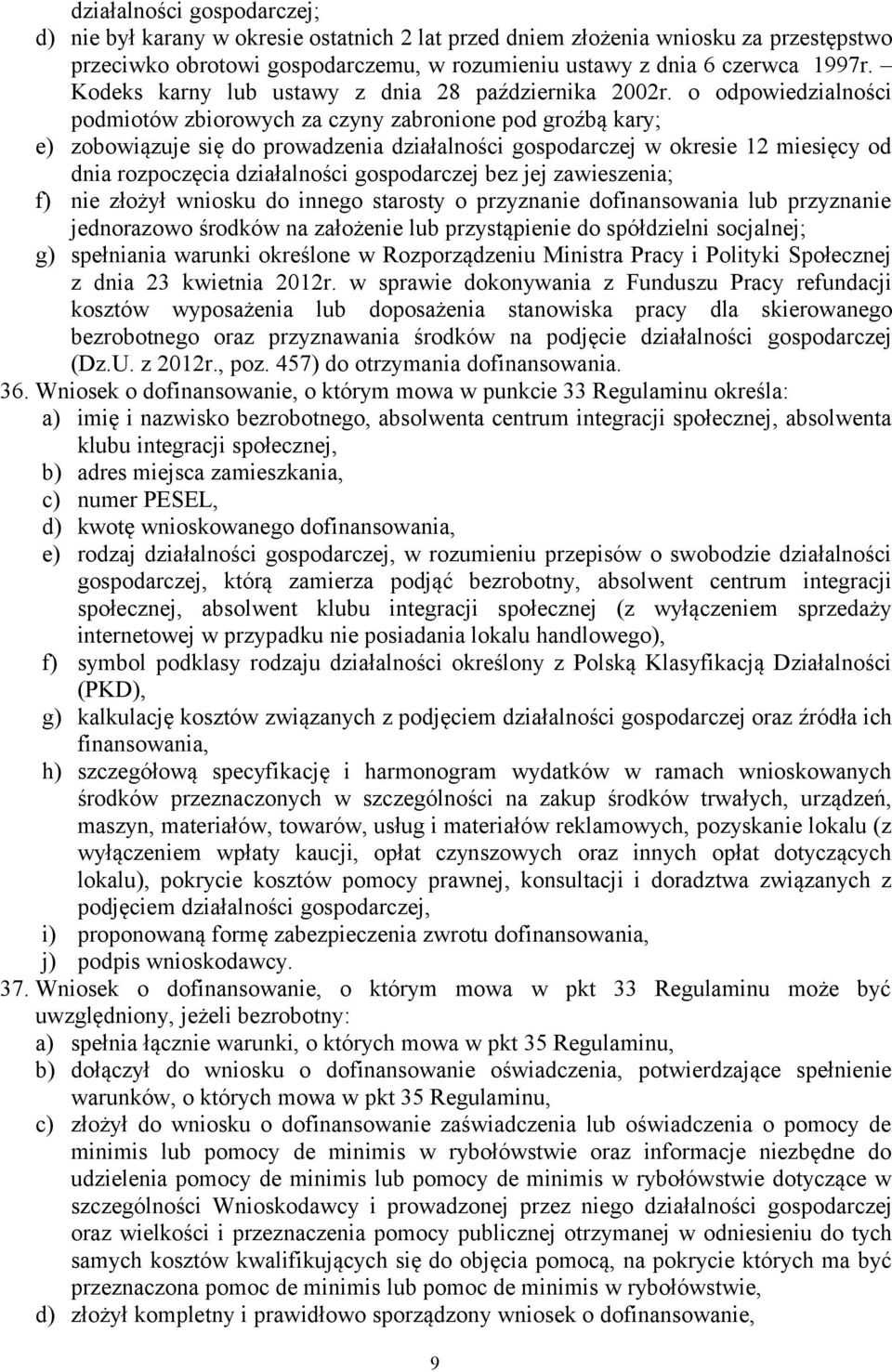 o odpowiedzialności podmiotów zbiorowych za czyny zabronione pod groźbą kary; e) zobowiązuje się do prowadzenia działalności gospodarczej w okresie 12 miesięcy od dnia rozpoczęcia działalności