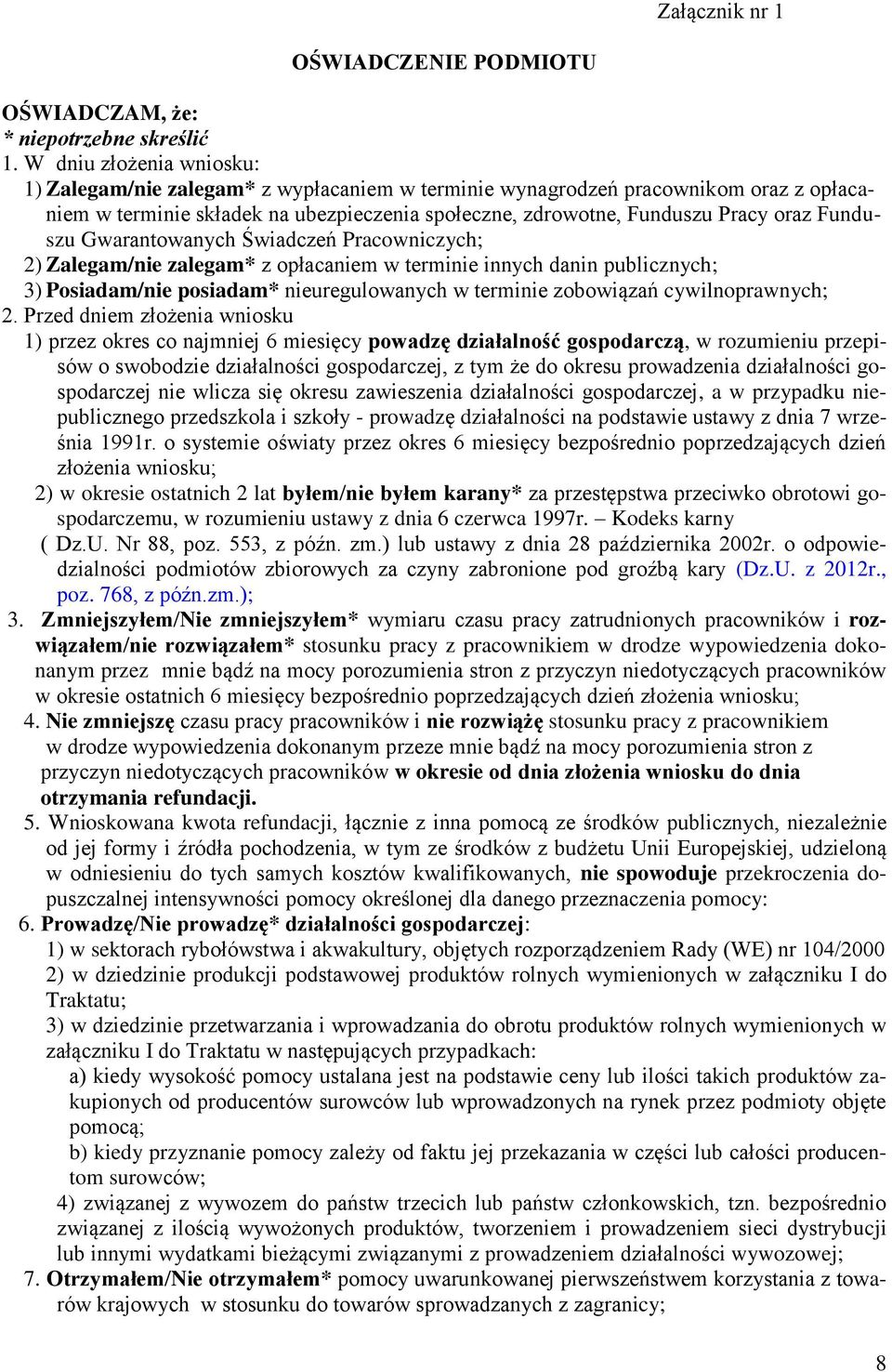 Funduszu Gwarantowanych Świadczeń Pracowniczych; 2) Zalegam/nie zalegam* z opłacaniem w terminie innych danin publicznych; 3) Posiadam/nie posiadam* nieuregulowanych w terminie zobowiązań