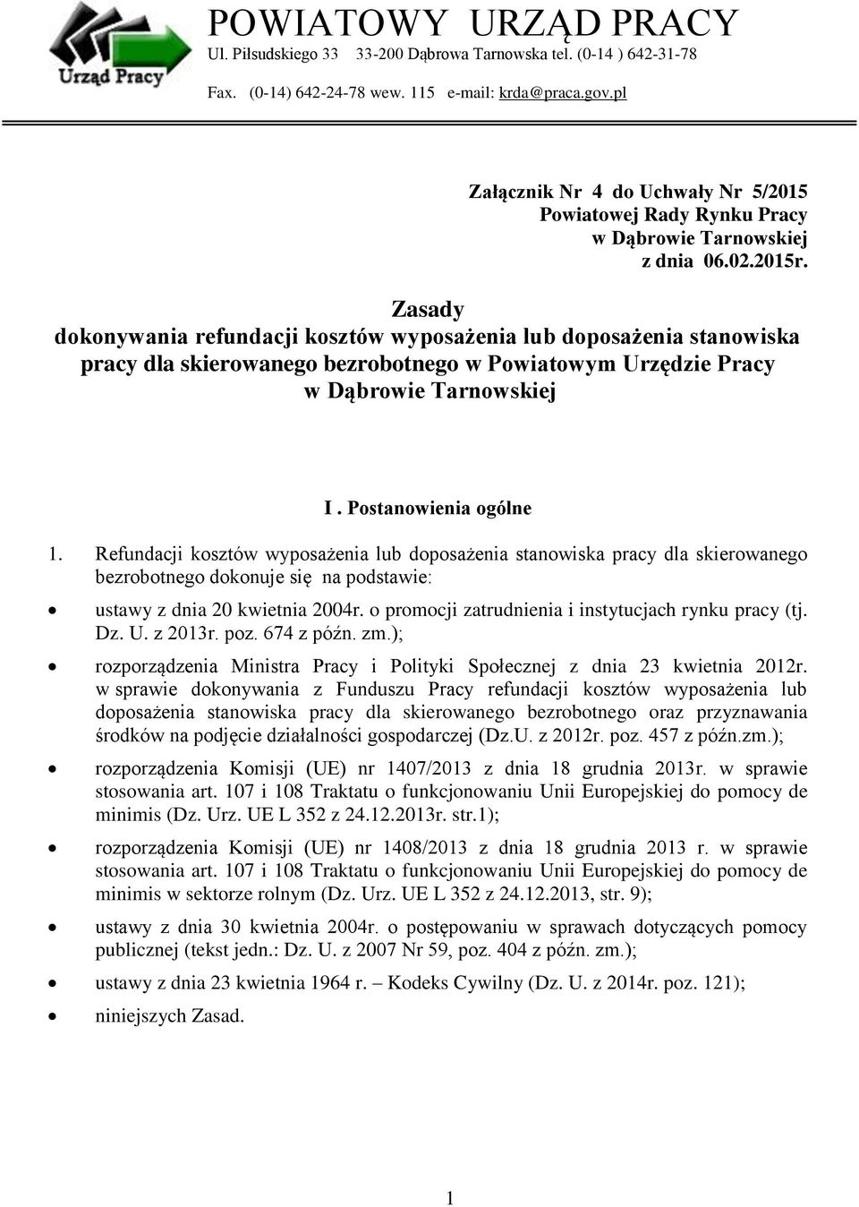 Zasady dokonywania refundacji kosztów wyposażenia lub doposażenia stanowiska pracy dla skierowanego bezrobotnego w Powiatowym Urzędzie Pracy w Dąbrowie Tarnowskiej I. Postanowienia ogólne 1.