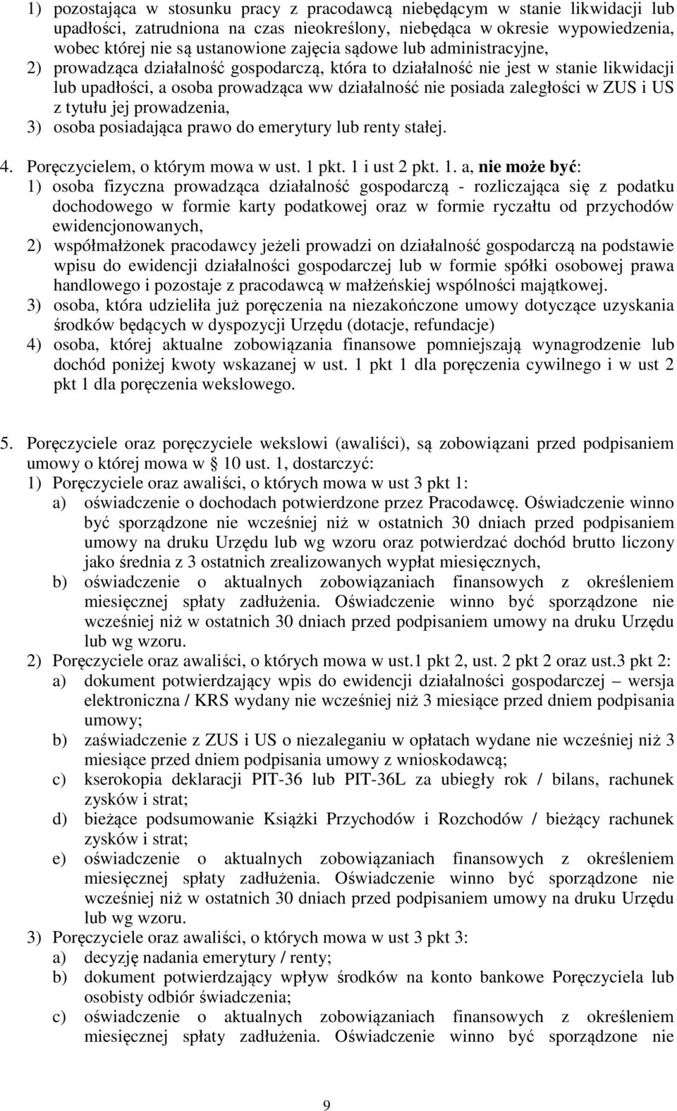 z tytułu jej prowadzenia, 3) osoba posiadająca prawo do emerytury lub renty stałej. 4. Poręczycielem, o którym mowa w ust. 1 