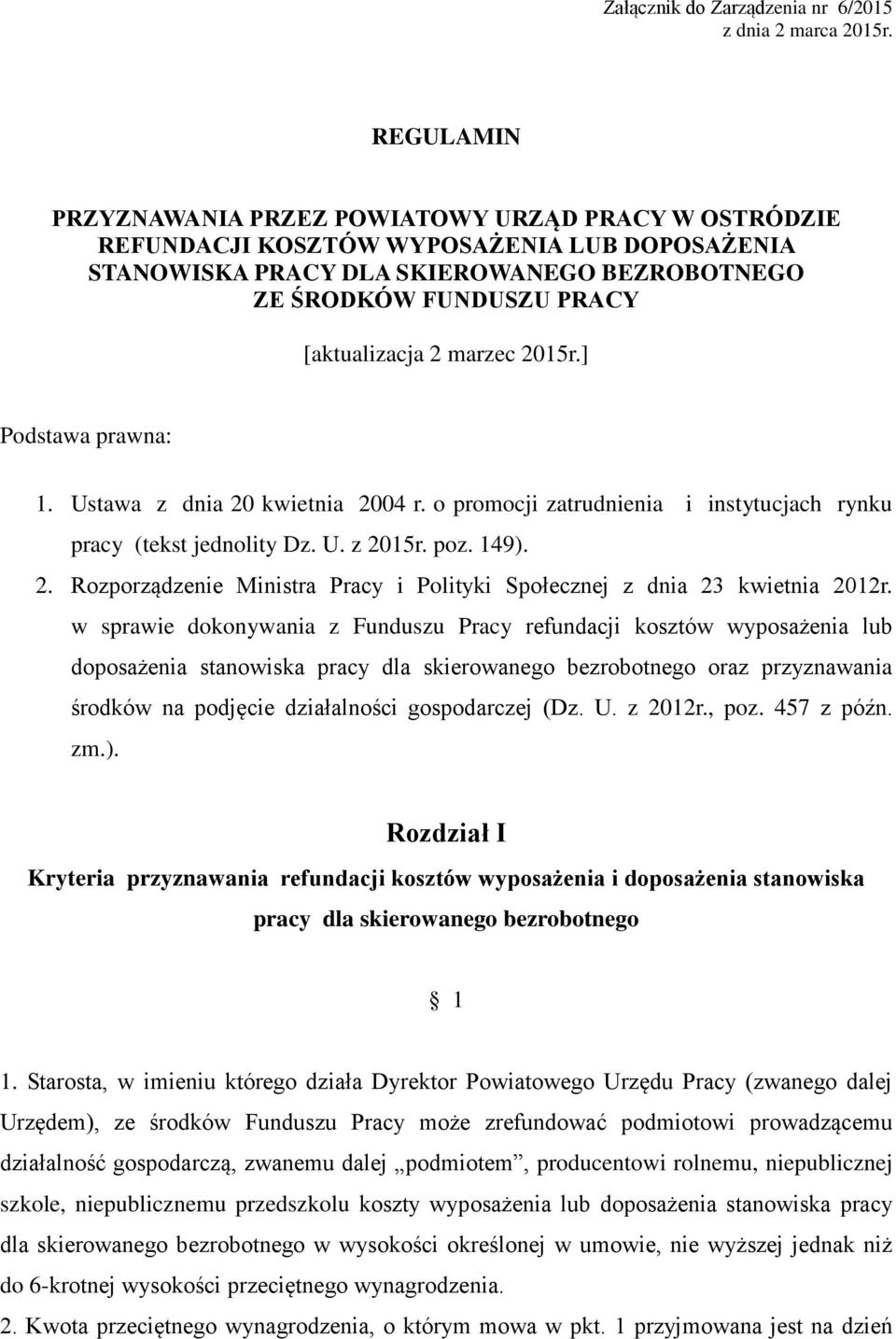 marzec 2015r.] Podstawa prawna: 1. Ustawa z dnia 20 kwietnia 2004 r. o promocji zatrudnienia i instytucjach rynku pracy (tekst jednolity Dz. U. z 2015r. poz. 149). 2. Rozporządzenie Ministra Pracy i Polityki Społecznej z dnia 23 kwietnia 2012r.