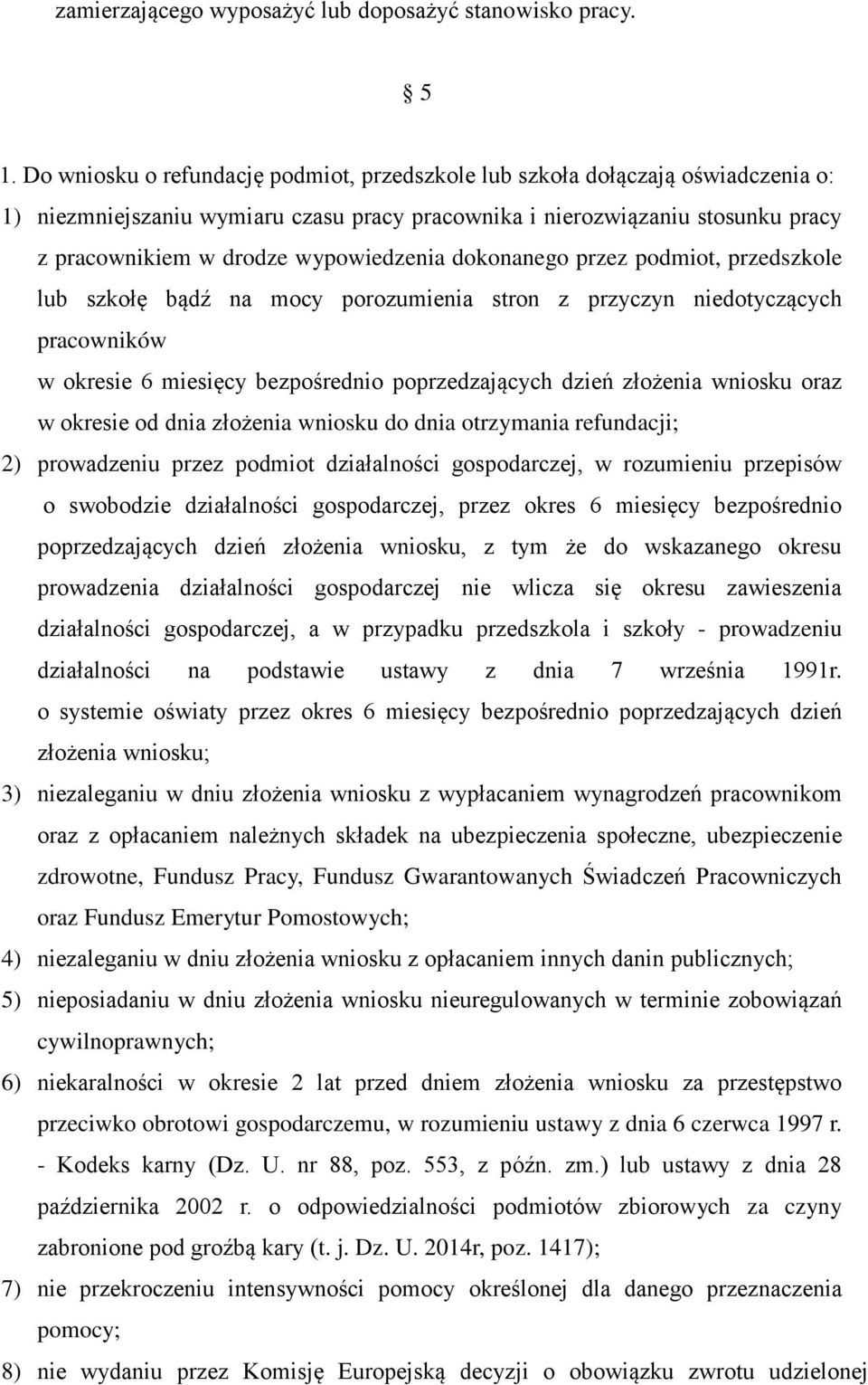 wypowiedzenia dokonanego przez podmiot, przedszkole lub szkołę bądź na mocy porozumienia stron z przyczyn niedotyczących pracowników w okresie 6 miesięcy bezpośrednio poprzedzających dzień złożenia