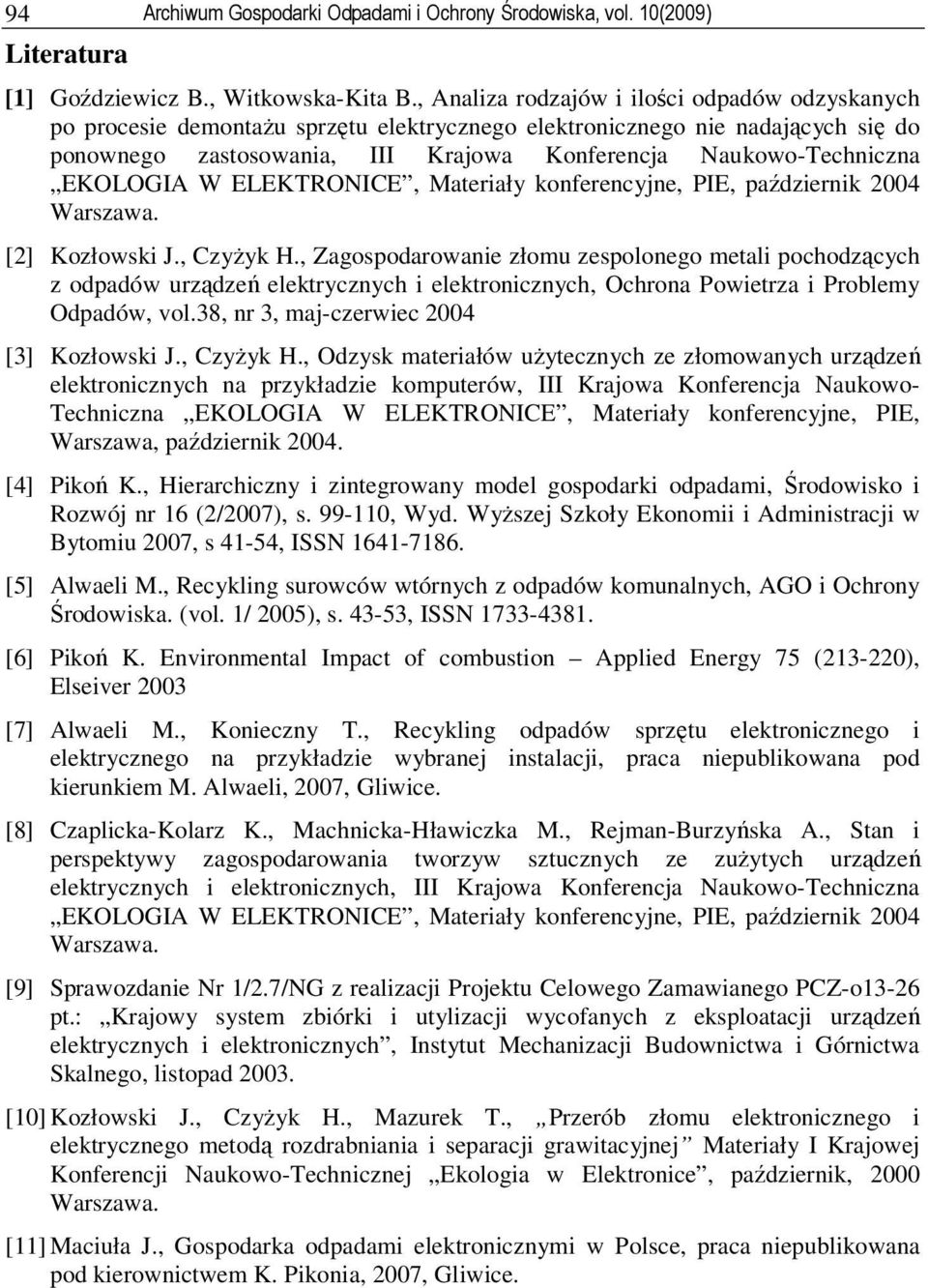 EKOLOGIA W ELEKTRONICE, Materiały konferencyjne, PIE, październik 2004 Warszawa. [2] Kozłowski J., Czyżyk H.