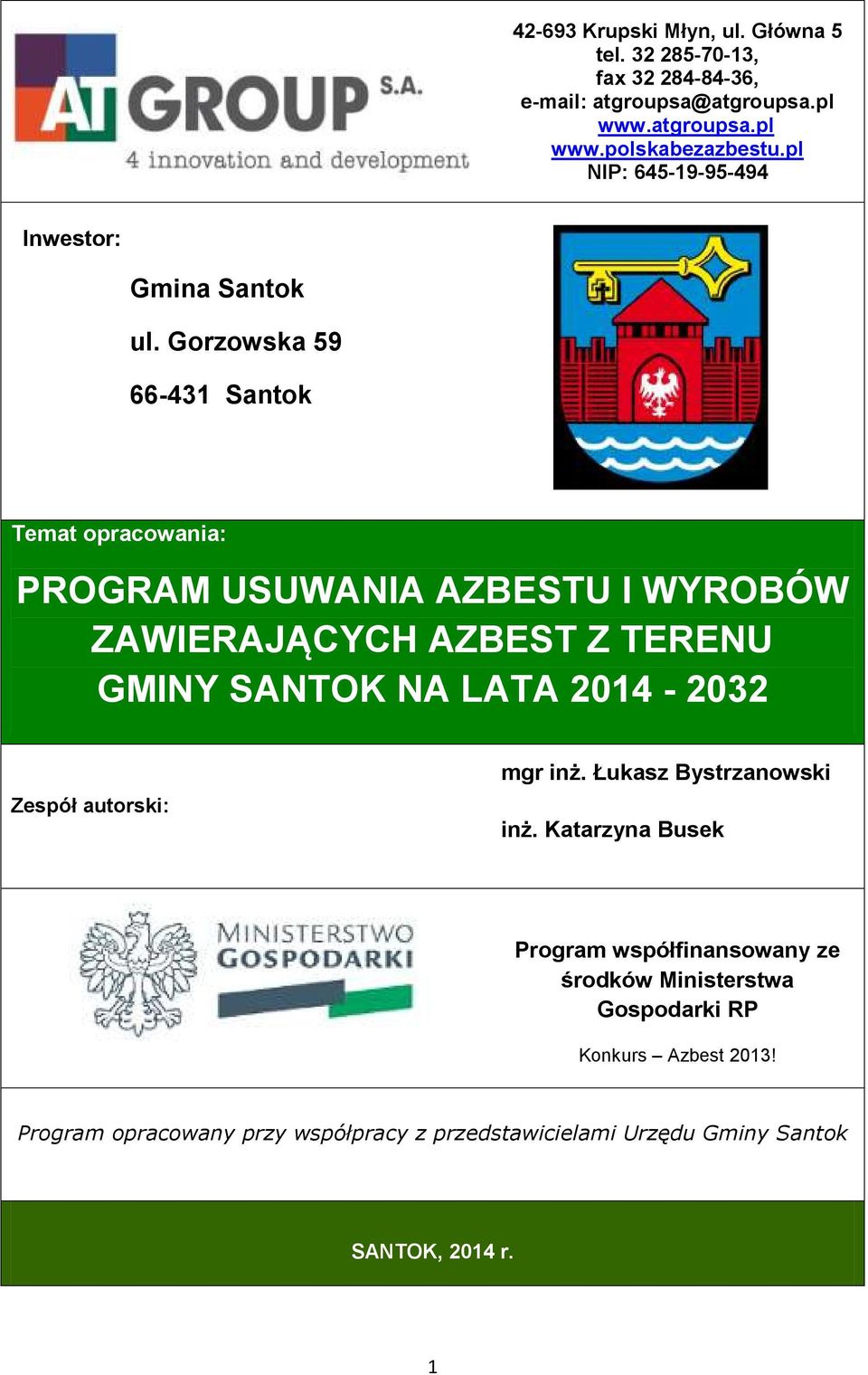 Gorzowska 59 66-431 Santok Temat opracowania: PROGRAM USUWANIA AZBESTU I WYROBÓW ZAWIERAJĄCYCH AZBEST Z TERENU Zespół autorski: mgr inż.