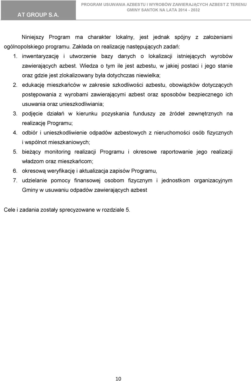 Wiedza o tym ile jest azbestu, w jakiej postaci i jego stanie oraz gdzie jest zlokalizowany była dotychczas niewielka; 2.