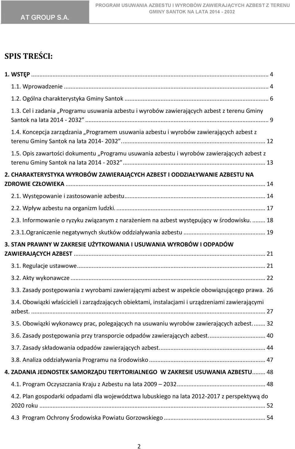 2032... 9 1.4. Koncepcja zarządzania Programem usuwania azbestu i wyrobów zawierających azbest z terenu Gminy Santok na lata 2014-2032.... 12 1.5.