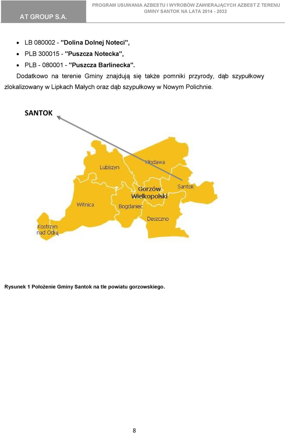 Dodatkowo na terenie Gminy znajdują się także pomniki przyrody, dąb szypułkowy