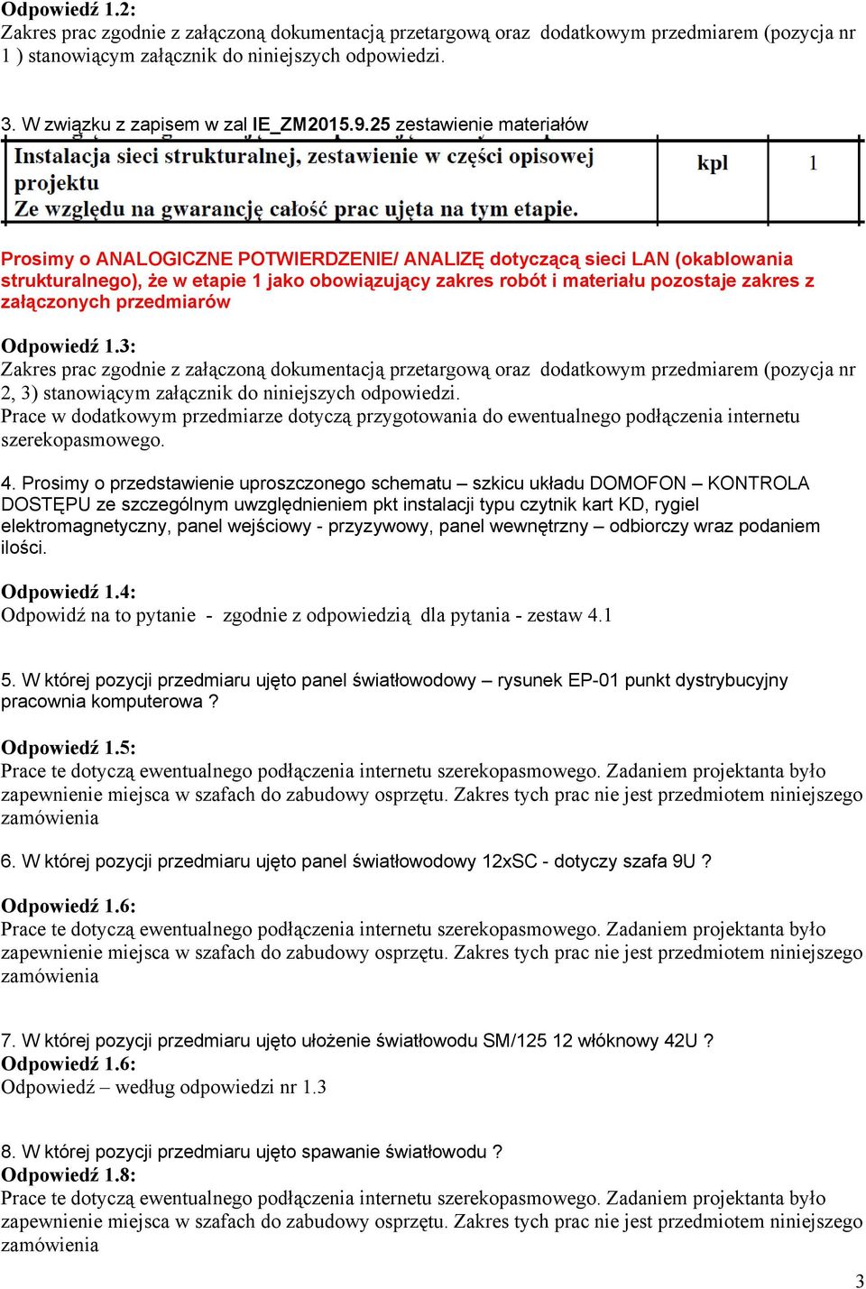 25 zestawienie materiałów Prosimy o ANALOGICZNE POTWIERDZENIE/ ANALIZĘ dotyczącą sieci LAN (okablowania strukturalnego), że w etapie 1 jako obowiązujący zakres robót i materiału pozostaje zakres z