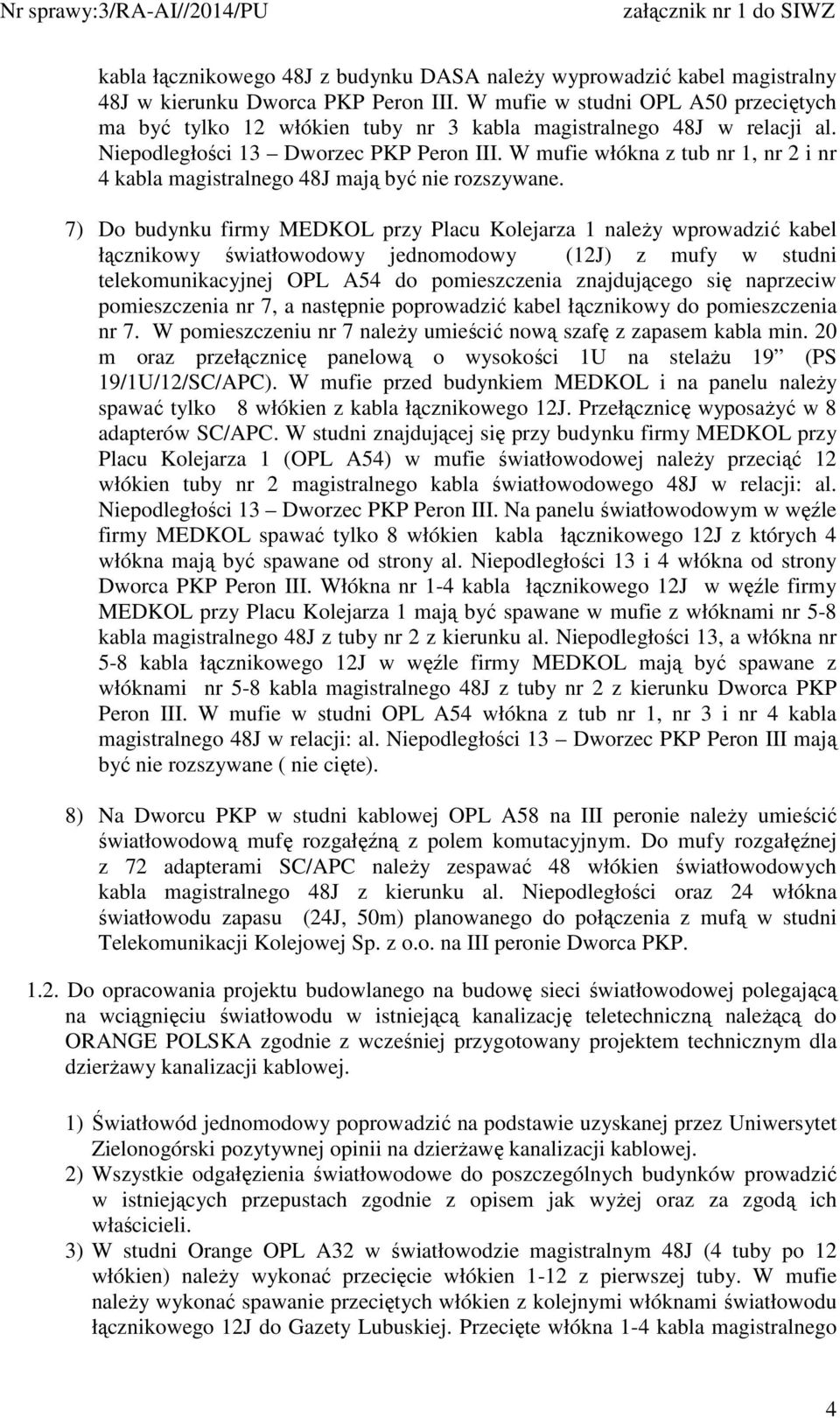 W mufie włókna z tub nr 1, nr 2 i nr 4 kabla magistralnego 48J mają być nie rozszywane.