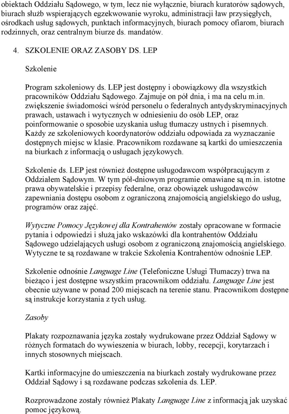 LEP jest dostępny i obowiązkowy dla wszystkich pracowników Oddziału Sądowego. Zajmuje on pół dnia, i ma na celu m.in.