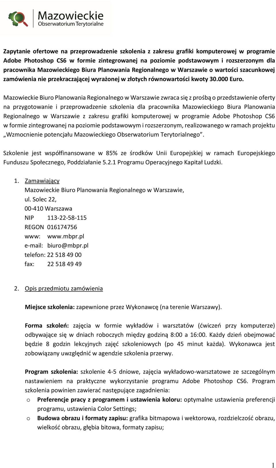 Mazwieckie Biur Planwania Reginalneg w Warszawie zwraca się z prśbą przedstawienie ferty na przygtwanie i przeprwadzenie szklenia dla pracwnika Mazwieckieg Biura Planwania Reginalneg w Warszawie z