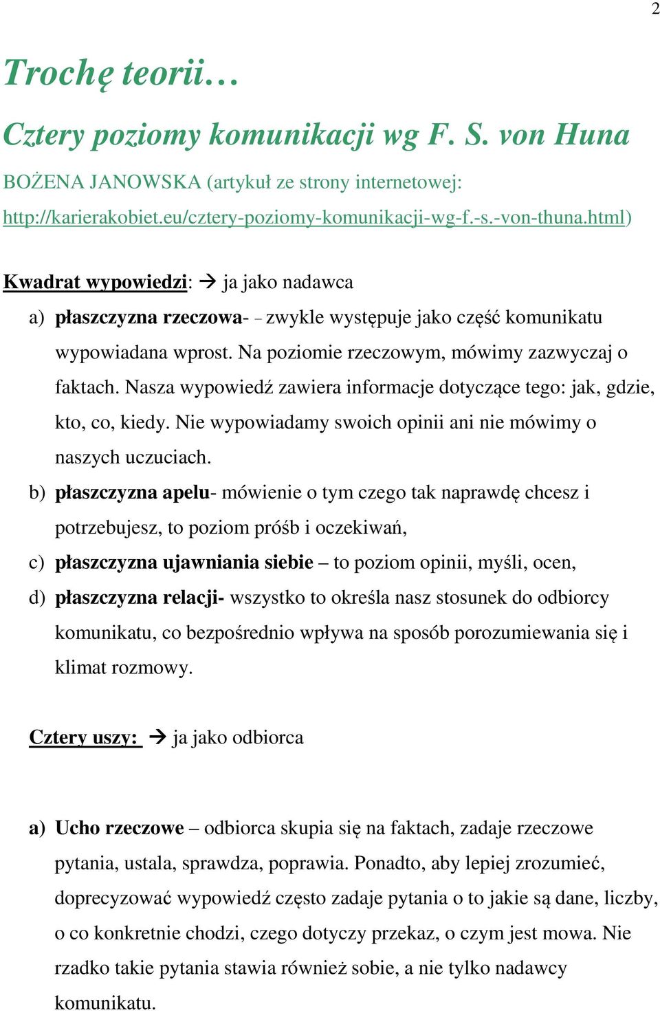 Nasza wypowiedź zawiera informacje dotyczące tego: jak, gdzie, kto, co, kiedy. Nie wypowiadamy swoich opinii ani nie mówimy o naszych uczuciach.