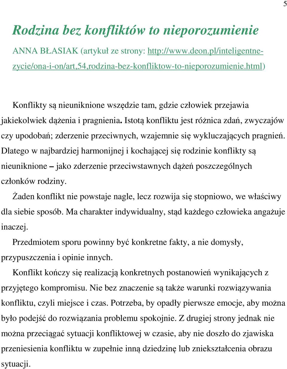 Istotą konfliktu jest różnica zdań, zwyczajów czy upodobań; zderzenie przeciwnych, wzajemnie się wykluczających pragnień.