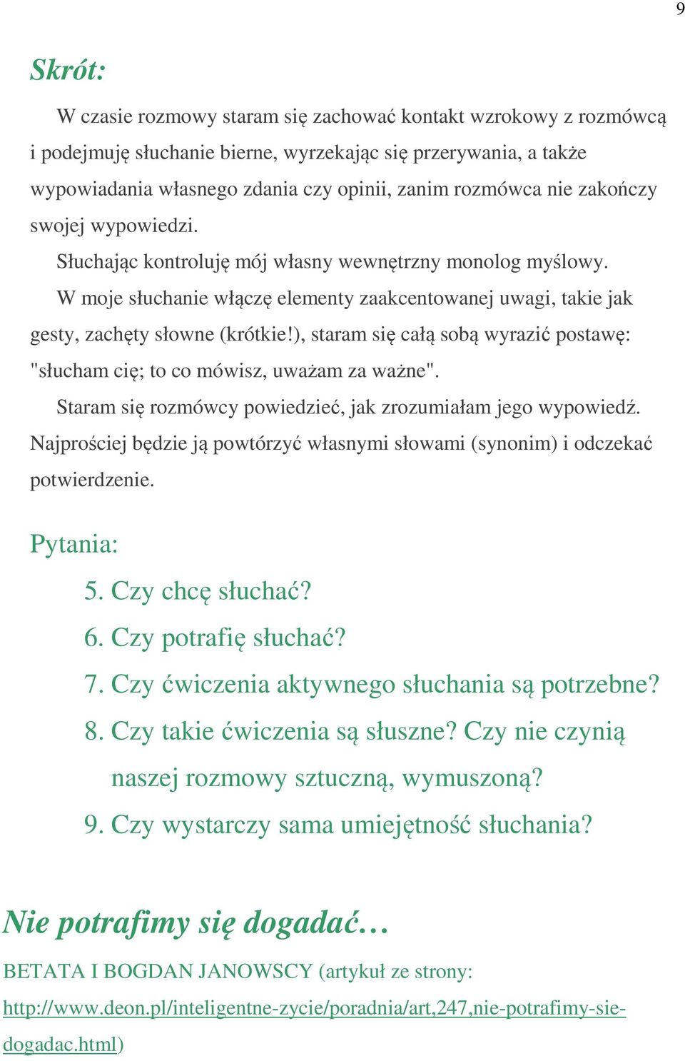 ), staram się całą sobą wyrazić postawę: "słucham cię; to co mówisz, uważam za ważne". Staram się rozmówcy powiedzieć, jak zrozumiałam jego wypowiedź.