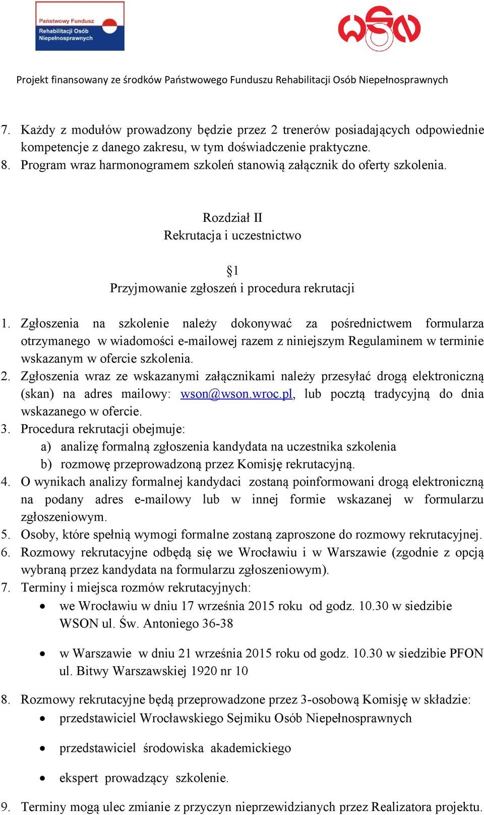 Zgłoszenia na szkolenie należy dokonywać za pośrednictwem formularza otrzymanego w wiadomości e-mailowej razem z niniejszym Regulaminem w terminie wskazanym w ofercie szkolenia. 2.