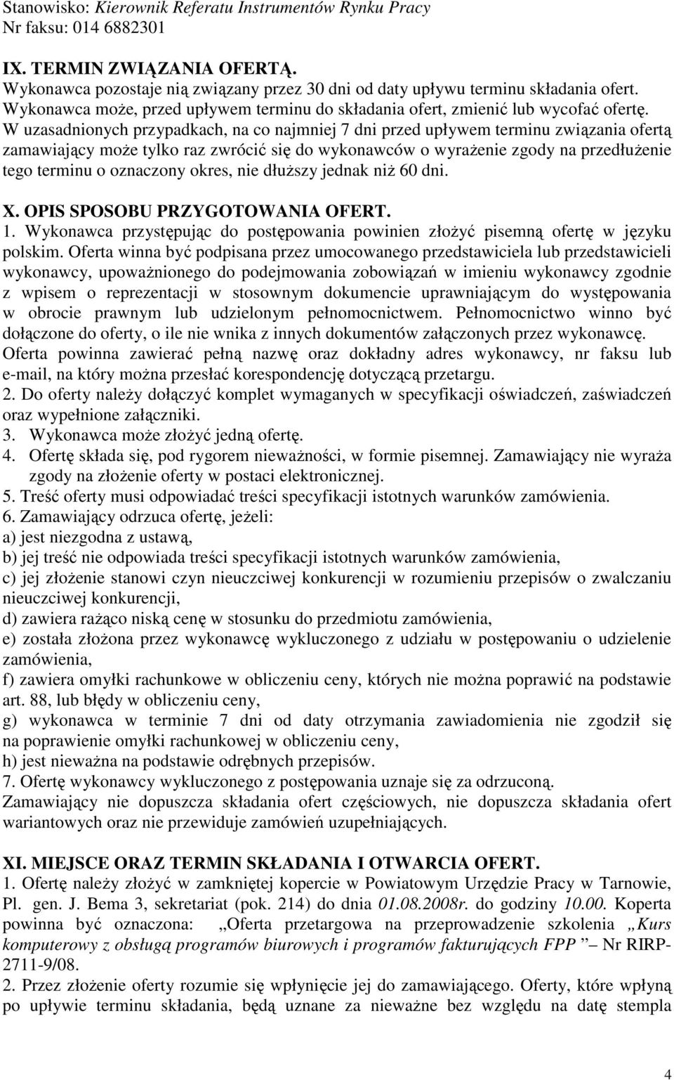 W uzasadnionych przypadkach, na co najmniej 7 dni przed upływem terminu związania ofertą zamawiający moŝe tylko raz zwrócić się do wykonawców o wyraŝenie zgody na przedłuŝenie tego terminu o