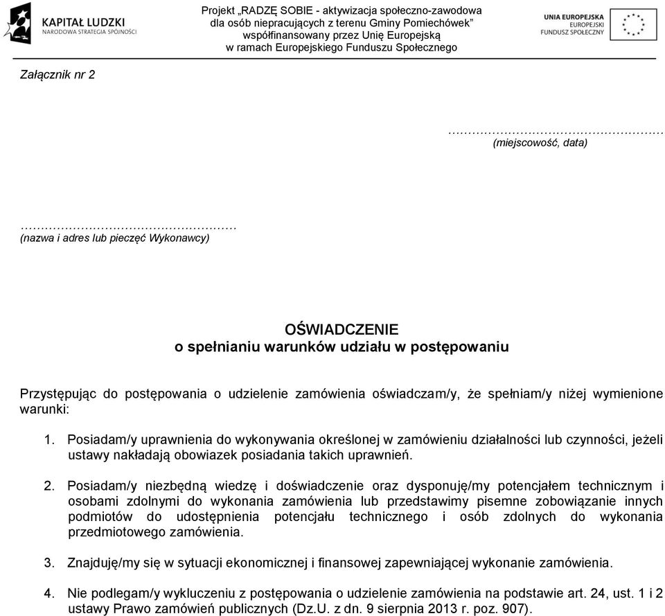 Posiadam/y niezbędną wiedzę i doświadczenie oraz dysponuję/my potencjałem technicznym i osobami zdolnymi do wykonania zamówienia lub przedstawimy pisemne zobowiązanie innych podmiotów do