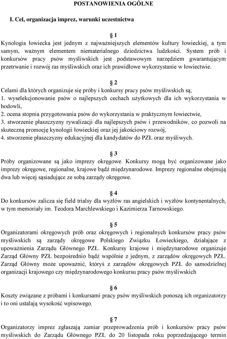 System prób i konkursów pracy psów myśliwskich jest podstawowym narzędziem gwarantującym przetrwanie i rozwój ras myśliwskich oraz ich prawidłowe wykorzystanie w łowiectwie.