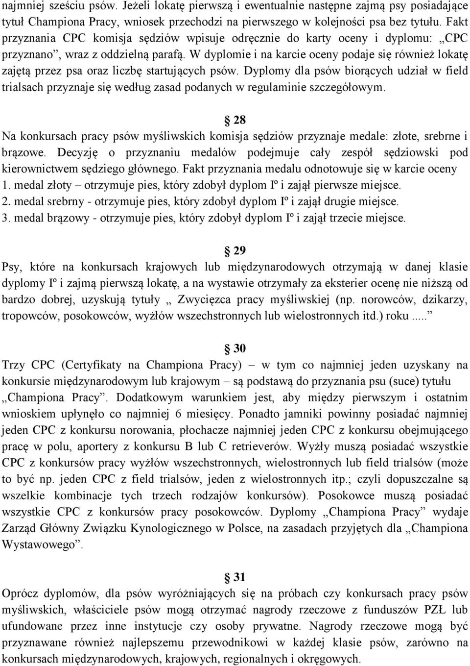 W dyplomie i na karcie oceny podaje się również lokatę zajętą przez psa oraz liczbę startujących psów.